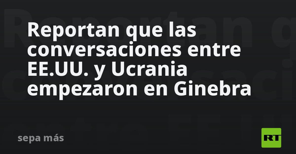 EE. UU. y Ucrania inician diálogos estratégicos en Ginebra ante tensiones en Europa del Este